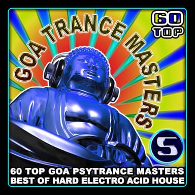 Goa Trance Masters v.5 (60 Top Goa Psytrance Masters - Best of Hard Electro Acid House 6+ Hours)