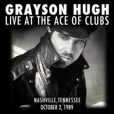 Grayson Hugh Live At the Ace of Clubs, Nashville, Tennessee 10/2/1989