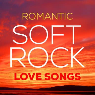 Romantic Soft Rock Love Songs