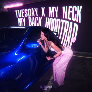 Tuesday x My Neck, My Back (Hoodtrap Version)
