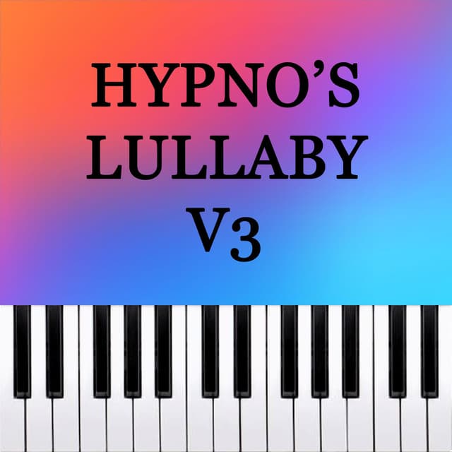 Hypno's Lullaby V3 (Piano Version)