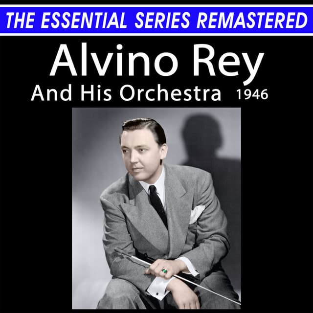The Essential Series Remastered: Alvino Rey And His Orchestra (Remastered 2025)