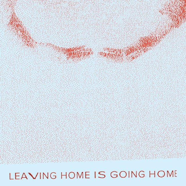 Leaving Home Is Going Home