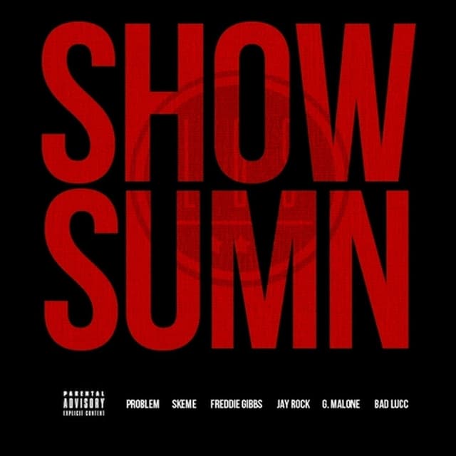 Show Sumn (feat. Problem, Skeme, Freddie Gibbs, Jay Rock, G. Malone & Bad Lucc) - Single