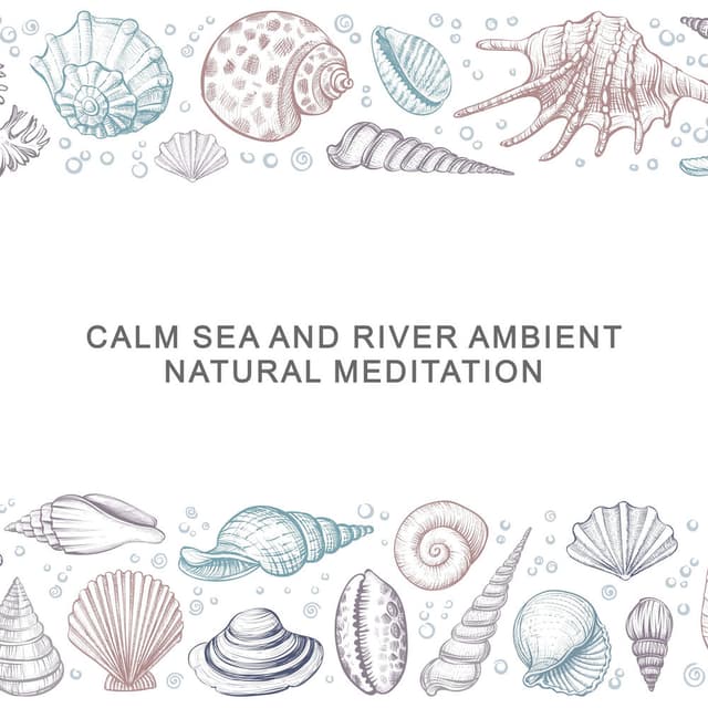 Calm Sea and River Ambient: Natural Meditation