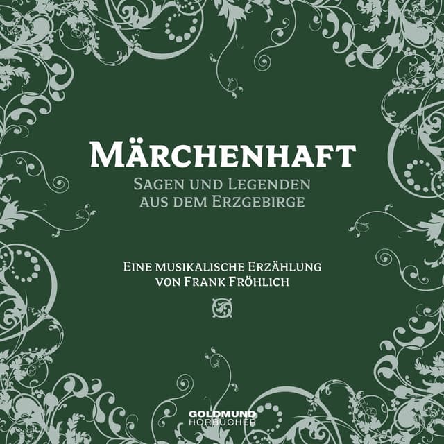 Märchenhaft - Segen und Legenden aus dem Erzgebirge (Eine musikalische Erzählung von Frank Fröhlich)