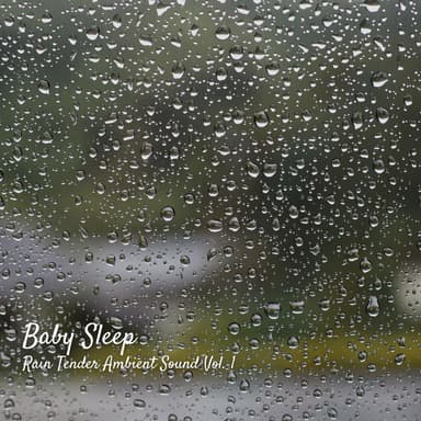Baby Sleep: Rain Tender Ambient Sound Vol. 1