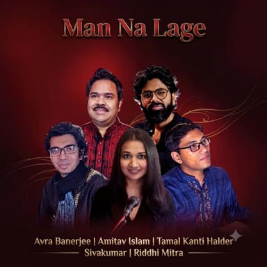 Man Na Lage (feat. Amitav Islam, Riddhi Mitra, Tamal Kanti Halder & SivaKumar)