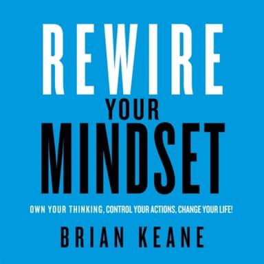 Rewire Your Mindset (Own Your Thinking, Control Your Actions, Change Your Life!)