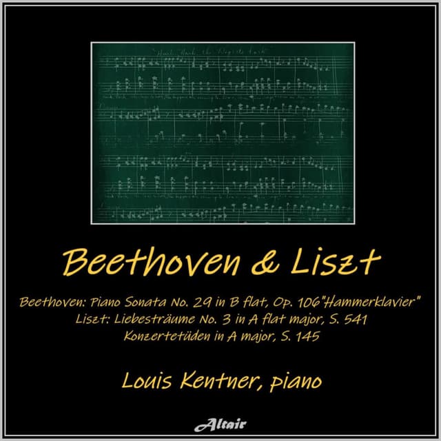 Beethoven: Piano Sonata NO. 29 in B Flat, OP. 106 ’Hammerklavier’ - Liszt: Liebesträume NO. 3 in a Flat Major, S. 541, Konzertetüd