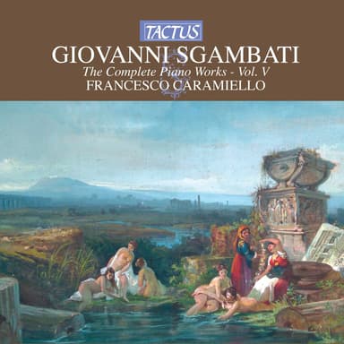 Sgambati: The Complete Piano Works, Vol. 5