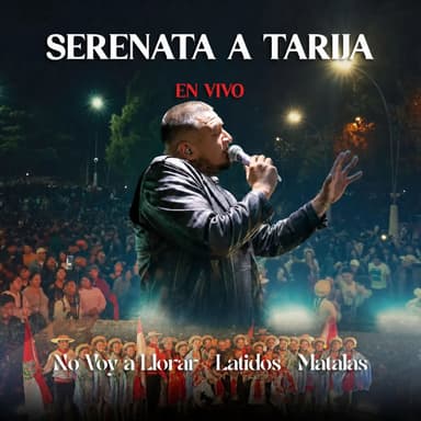 Serenata a Tarija, No Voy a Llorar- Latidos - Mátalas (En Vivo)