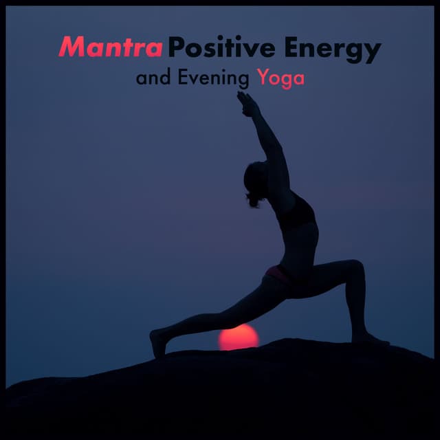 Mantra Positive Energy and Evening Yoga Stretching Exercises with Meditation for Healing Body (Calm the Mind)