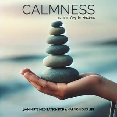 Calmness is the Key to Balance: 50-Minute Meditation for a Harmonious Life