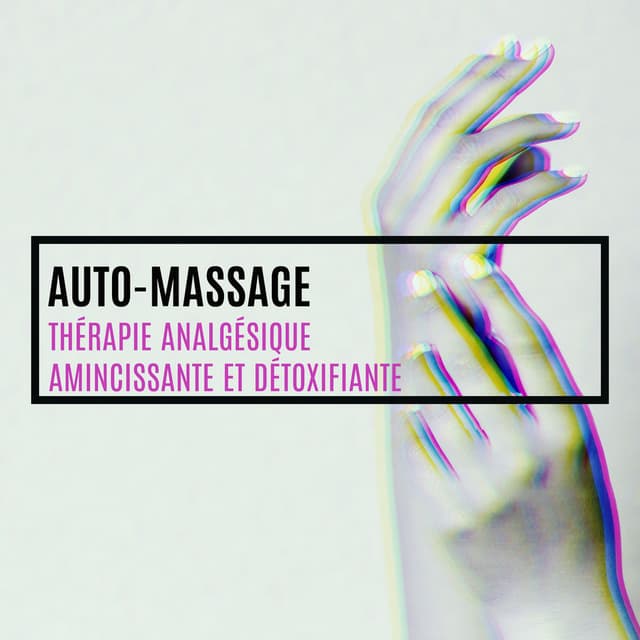 Auto-massage. Thérapie analgésique, Amincissante et détoxifiante. Musique relaxante