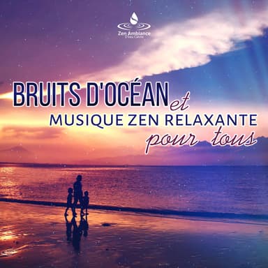 Bruits d'océan et musique zen relaxante pour tous - Calme mentale, Sommeil doux, Massage et spa, Enfant détendu, Bien-être et rela