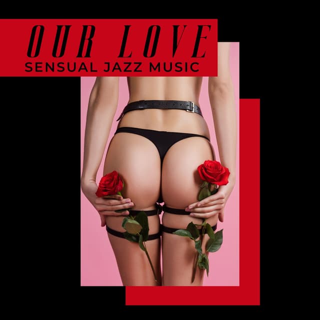 Our Love: Sensual Jazz Music - Romantic Time