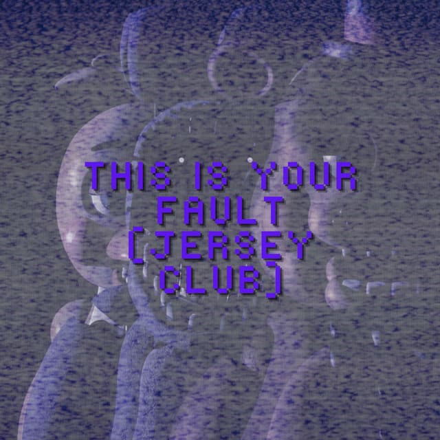 This Is Your Fault (Jersey Club)
