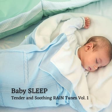 Baby Sleep: Tender and Soothing Rain Tunes Vol. 1