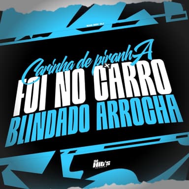 Carinha de Piranha x Foi no Carro Blindado Arrocha