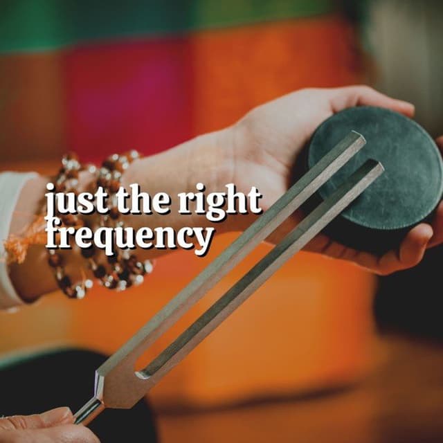 Just the Right Frequency