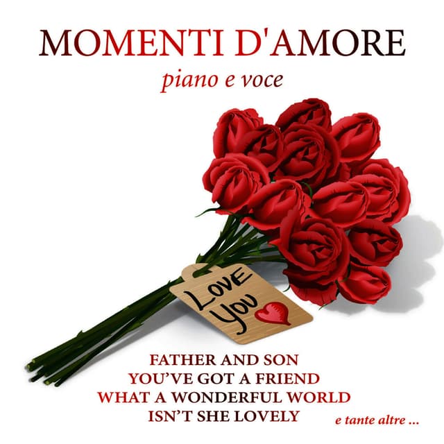 Momenti d' amore - Father and son - You 've got a friend - Sunny - Isn't she lovely - Your song