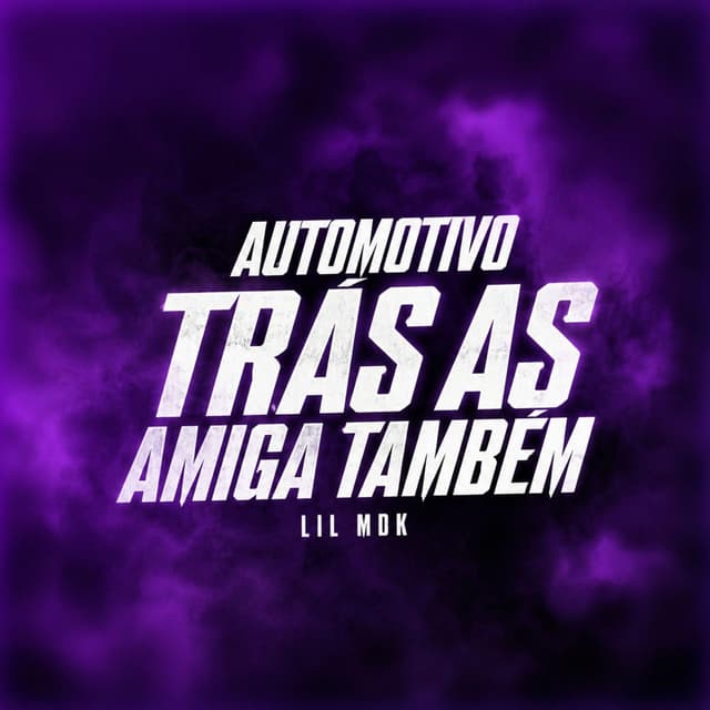 AUTOMOTIVO TRÁS AS AMIGA TAMBÉM