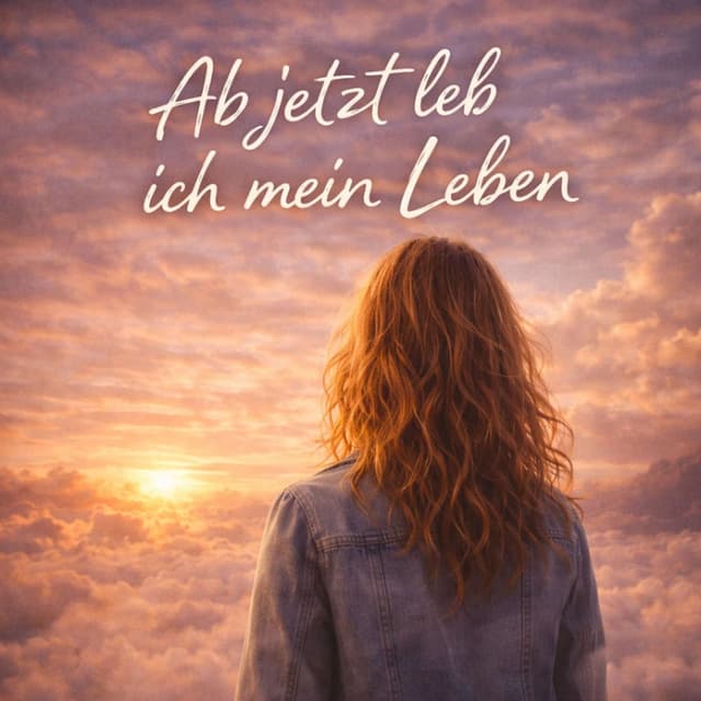 Ab jetzt leb ich mein Leben