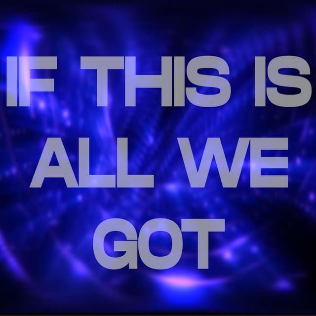 If This Is All We Got