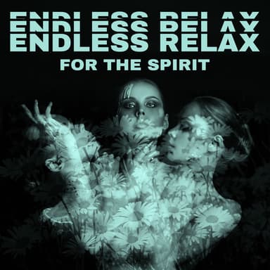 Endless Relax for the Spirit – Calming for Strongly Beating Heart, New Age Beautiful Tones