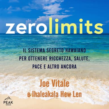 Zero Limits (Il sistema segreto hawaiano per ottenere ricchezza, salute, pace e altro ancora)