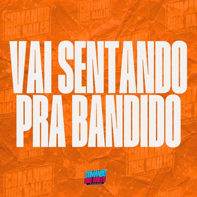 VAI SENTANDO PRA BANDIDO