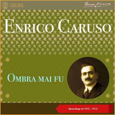 Ombra mai fu (Recordings of 1912 - 1913)