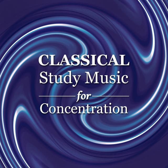 Classical Study Music for Concentration - Classical Chillout and Essential Instrumental Pieces for Reading, At Work and Rest