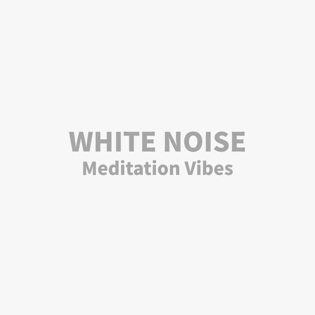 White Noise Meditation Vibes