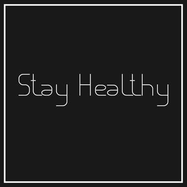 Stay Healthy