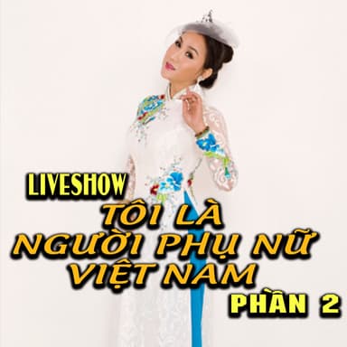 Liveshow Tôi Là Người Phụ Nữ Việt Nam, Vol. 2 (Live)