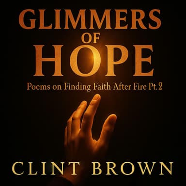 Glimmers of Hope Poems on Finding Faith After Fire, Pt. 2