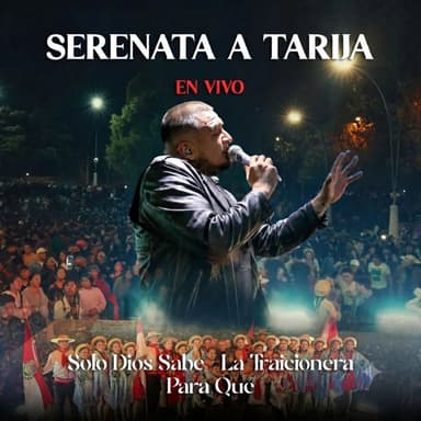 Serenata a Tarija, Solo Dios Sabe - La Traicionera - Para Qué (En Vivo)