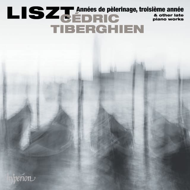 Liszt: Années de pèlerinage, 3ème année & Other Late Piano Works