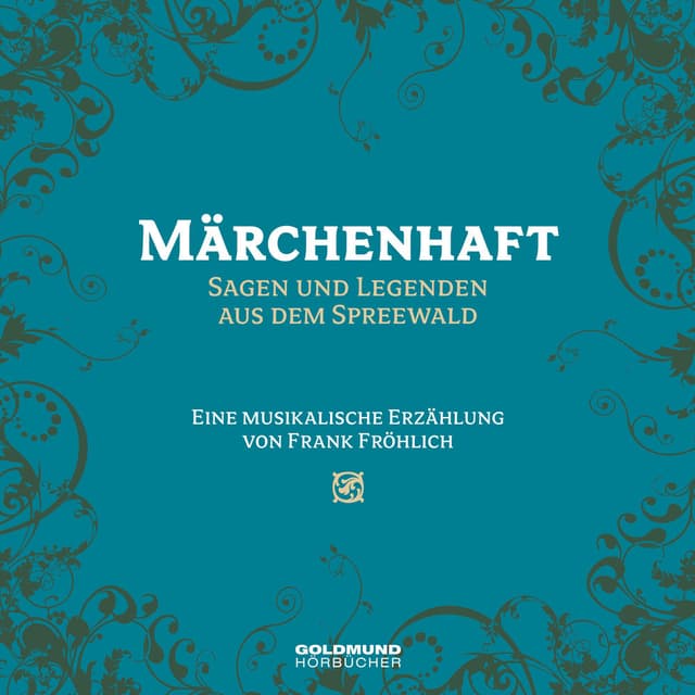 Märchenhaft - Sagen und Legenden aus dem Spreewald (Eine musikalische Erzählung von Frank Fröhlich)