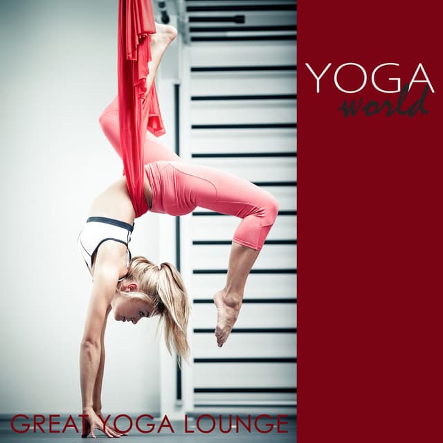 Yoga World – Great Yoga Lounge, Chillout World Instrumental Power & Flying Yoga Music