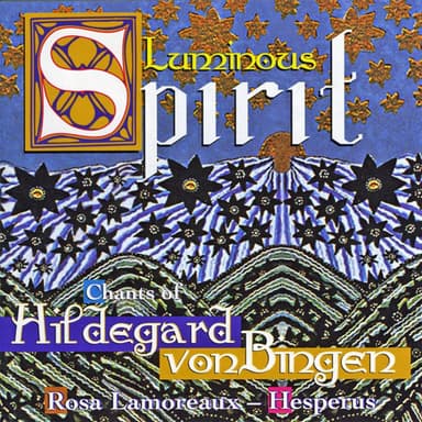 Hildegard Von Bingen: "Luminous Spirit" - Hymns, Antiphons And Sequences