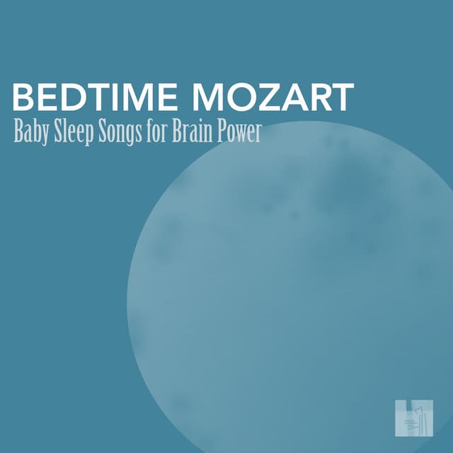 Bedtime Mozart - Baby Sleep Songs for Brain Power, Greatest Classic Music for Baby Brain Development