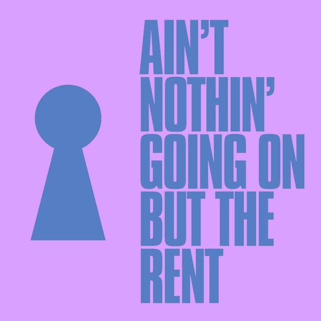Ain't Nothin' Going on but the Rent