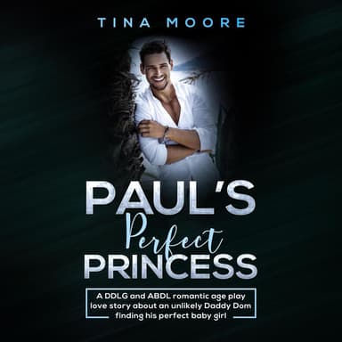 Paul's Perfect Princess - A DDLG and ABDL romantic age play love story about an unlikely Daddy Dom finding his perfect baby girl (Unabridged)
