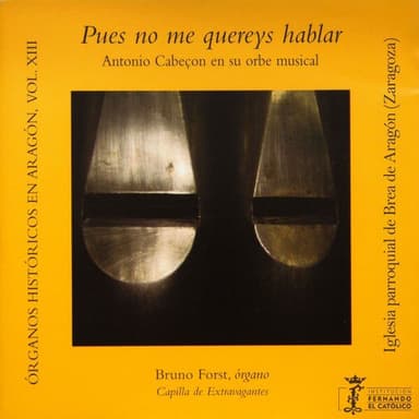 Órganos históricos en Aragón Vol. 13 - Pues no me quereys hablar - Antonio Cabeçon en su obre musical - Iglesia parroquial de Brea