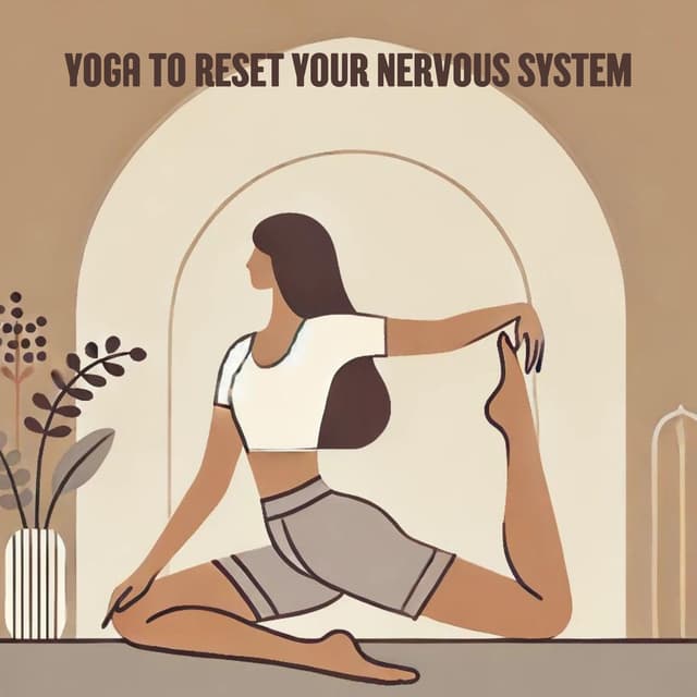 Yoga to Reset Your Nervous System