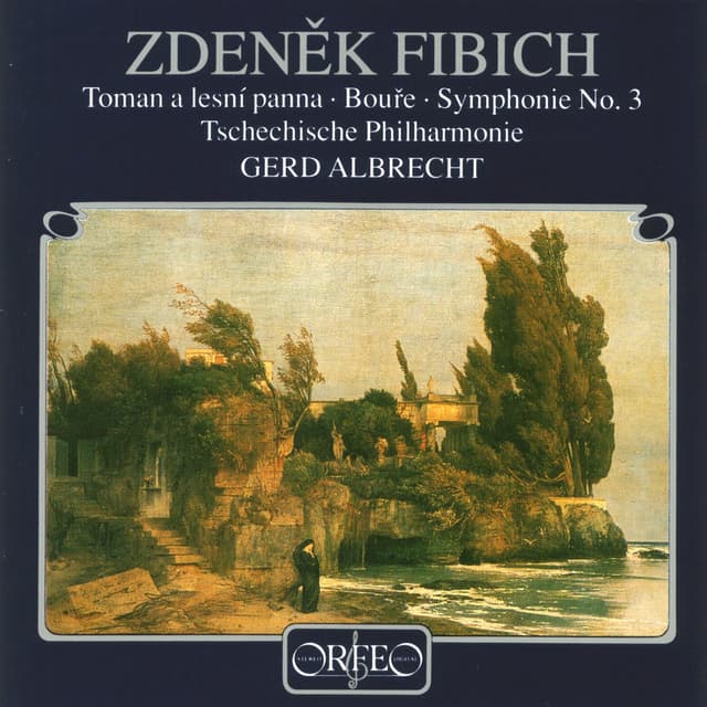 Fibich: Toman a lesní panna, Op. 49, Bouře, Op. 46 & Symphony No. 3 in E Minor, Op. 53