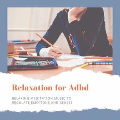 Relaxation for Adhd - Relaxing Meditation Music to Regulate Emotions and Senses